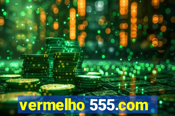 vermelho 555.com